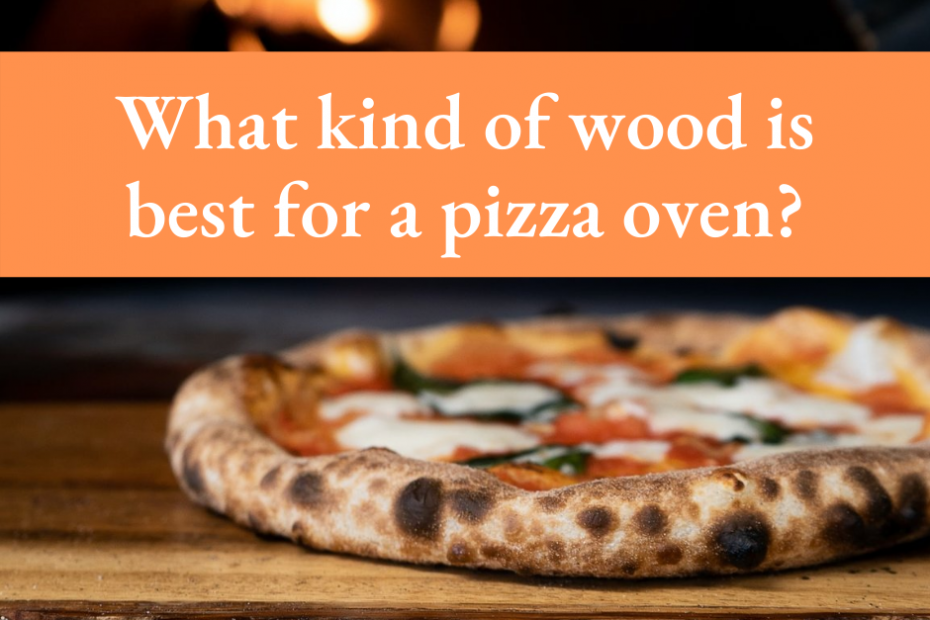What kind of wood is best for a pizza oven (1)