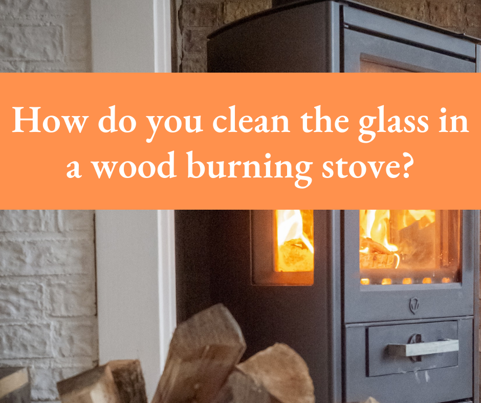 How to clean the glass in a wood burning stove? A&C Logs